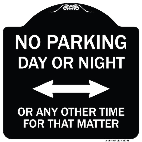 Signmission No Parking Day or Night or ANY Other Time for That Matter Heavy-Gauge Alum, 18" x 18", BW-1818-23753 A-DES-BW-1818-23753 - main